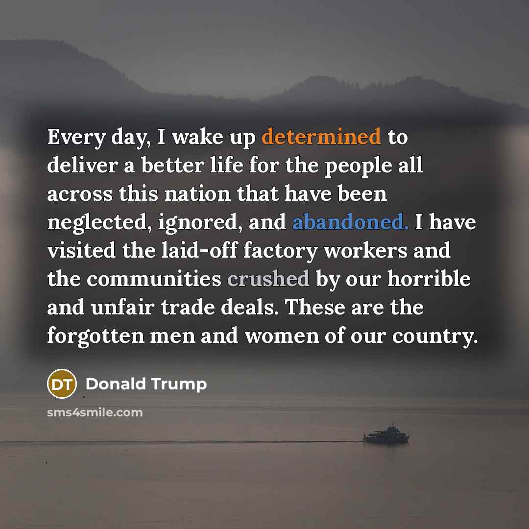 “Every day, I wake up determined to deliver a better…” quote by Donald Trump