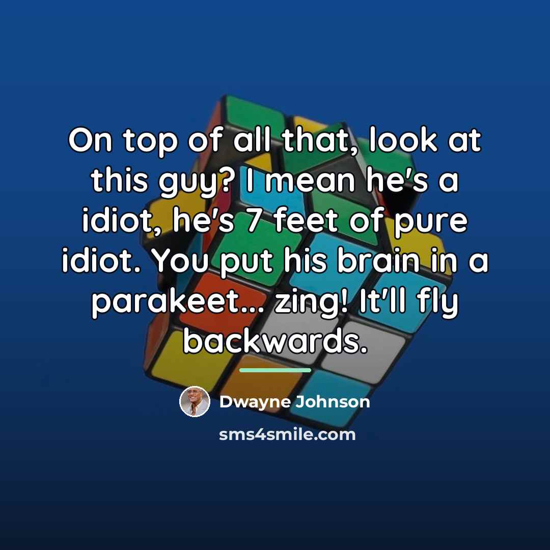 “On top of all that, look at this guy? I…” quote by Dwayne Johnson