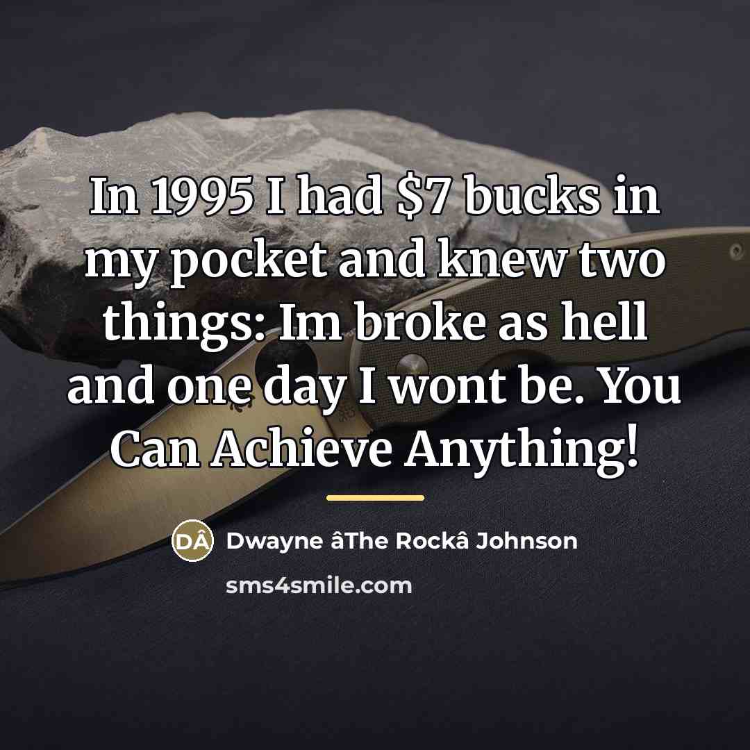 “In 1995 I had $7 bucks in my pocket and…” quote by Dwayne âThe Rockâ Johnson