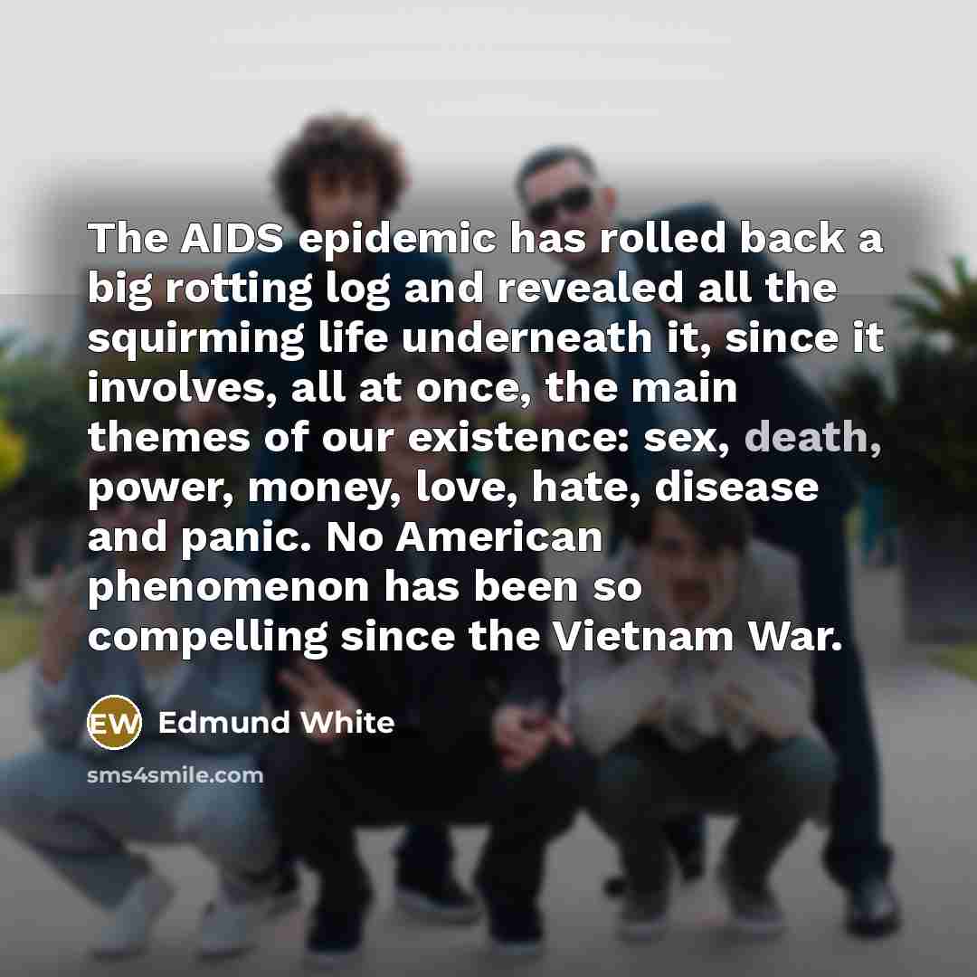 “The AIDS epidemic has rolled back a big rotting log…” quote by Edmund White