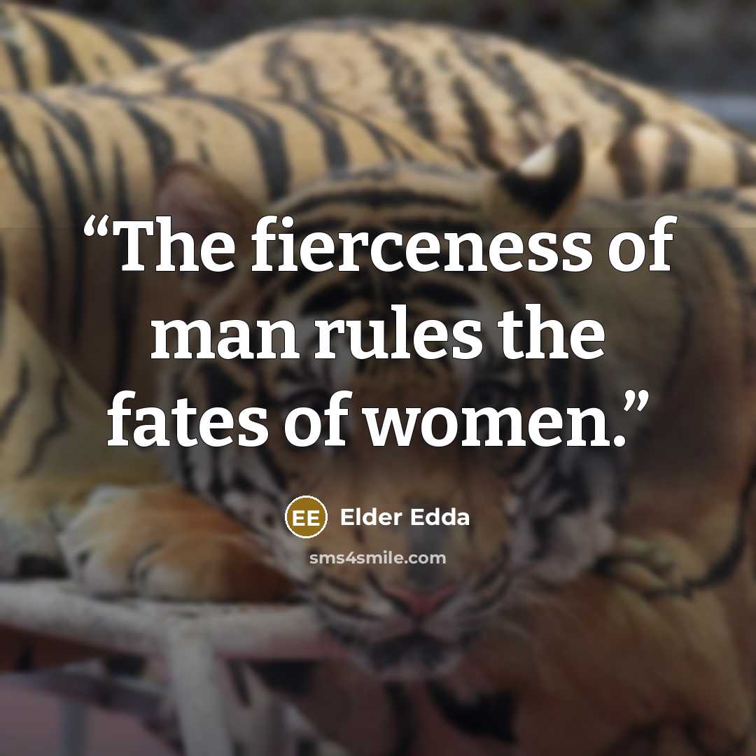 “The fierceness of man rules the fates of women.” quote by Elder Edda