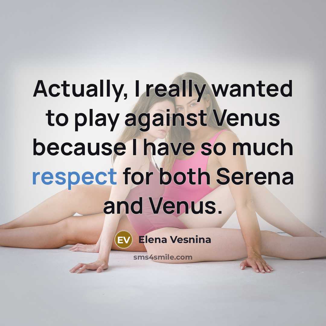 “Actually, I really wanted to play against Venus because I…” quote by Elena Vesnina