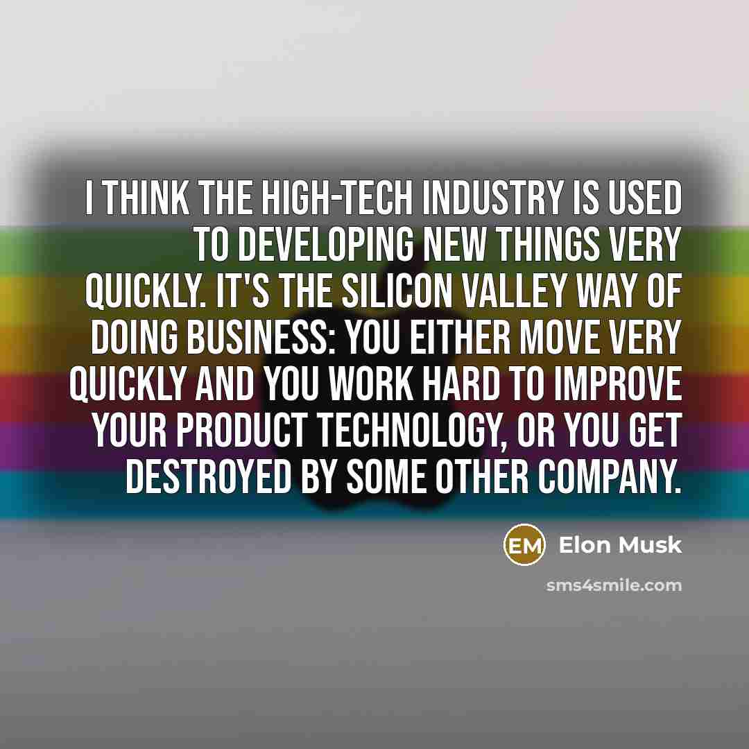 “I think the high-tech industry is used to developing new…” quote by Elon Musk