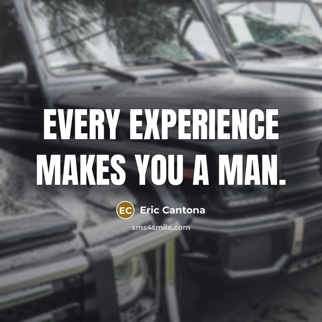 “Every experience makes you a man.…” quote by Eric Cantona
