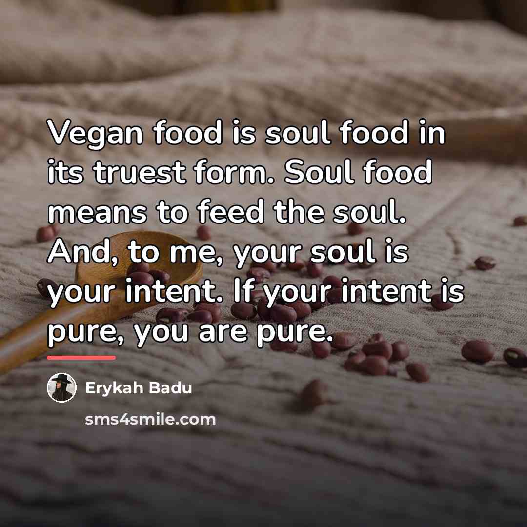 “Vegan food is soul food in its truest form. Soul…” quote by Erykah Badu