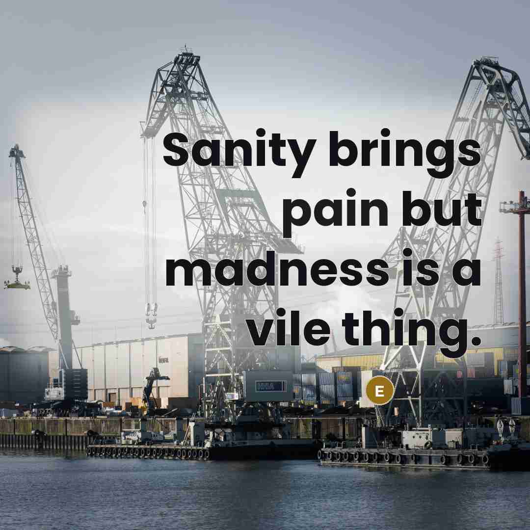 “Sanity brings pain but madness is a vile thing.…” quote by Euripides