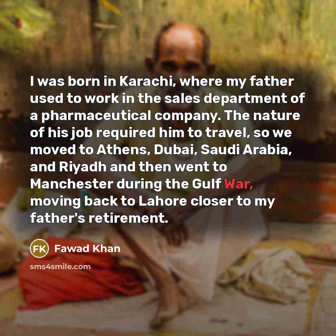 “I was born in Karachi, where my father used to…” quote by Fawad Khan