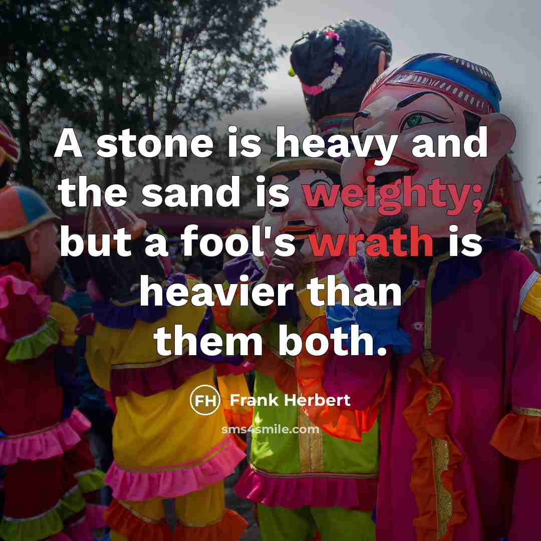 “A stone is heavy and the sand is weighty; but…” quote by Frank Herbert