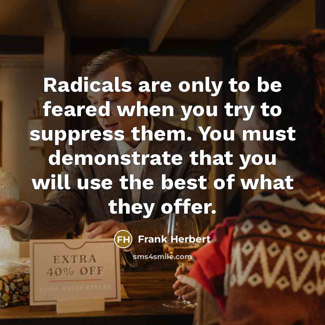 “Radicals are only to be feared when you try to…” quote by Frank Herbert