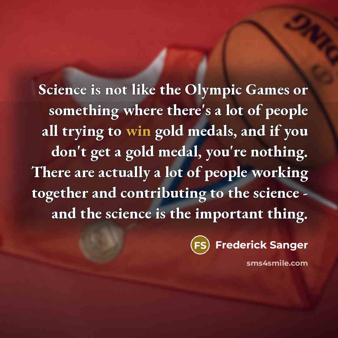 “Science is not like the Olympic Games or something where…” quote by Frederick Sanger