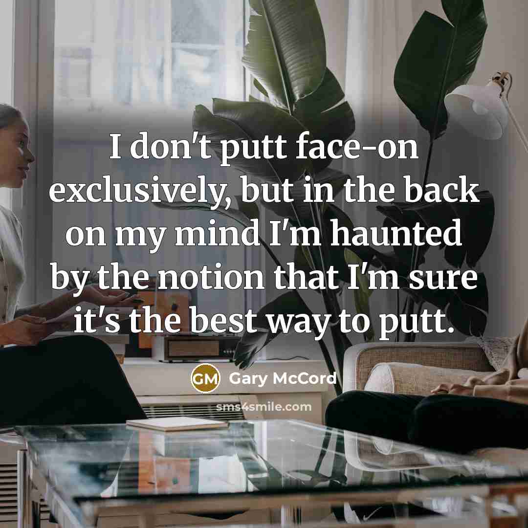 “I don't putt face-on exclusively, but in the back on…” quote by Gary McCord