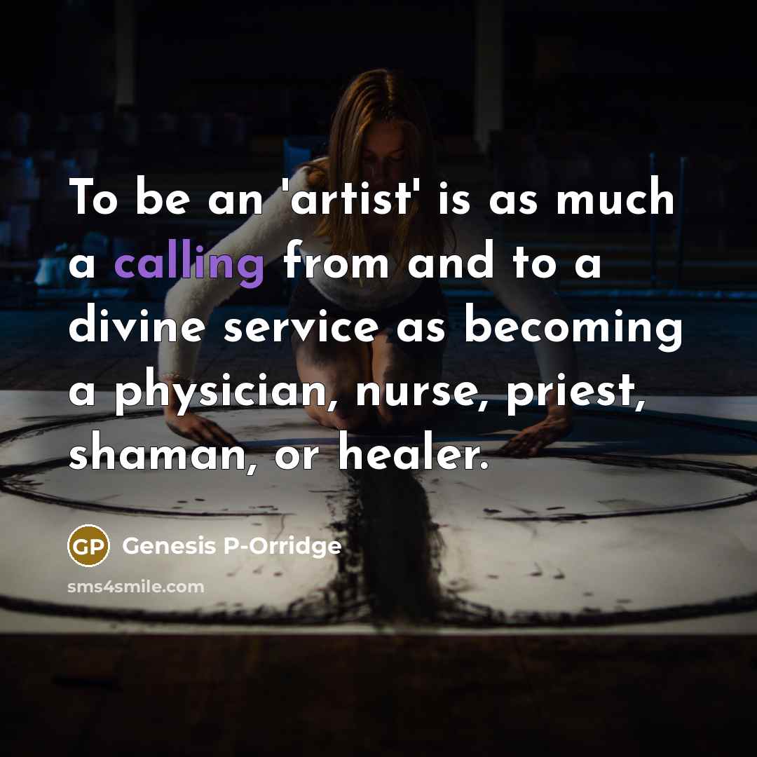 “To be an 'artist' is as much a calling from…” quote by Genesis P-Orridge