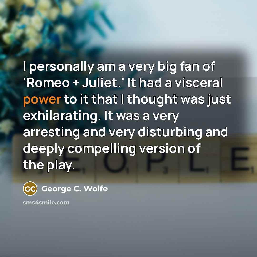 “I personally am a very big fan of 'Romeo +…” quote by George C. Wolfe