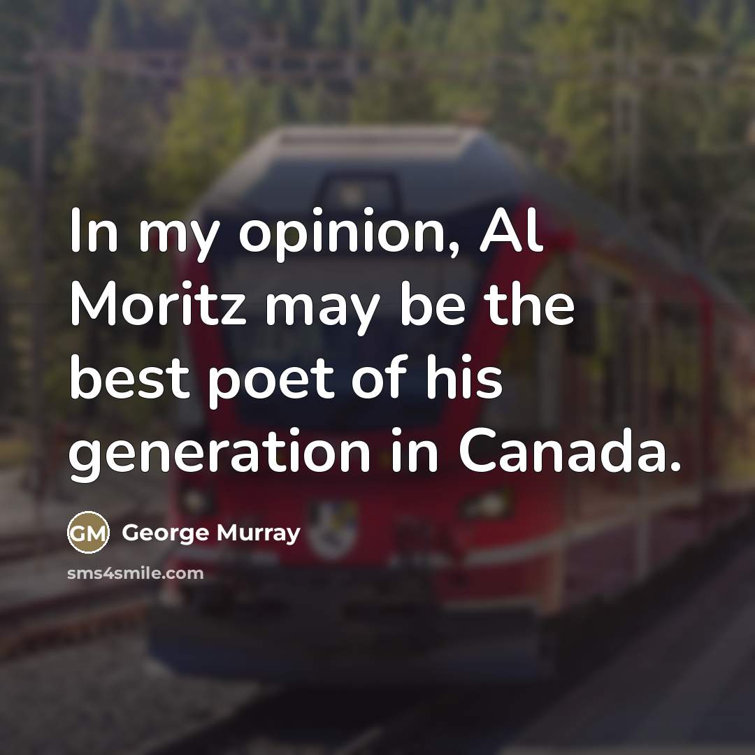 “In my opinion, Al Moritz may be the best poet…” quote by George Murray