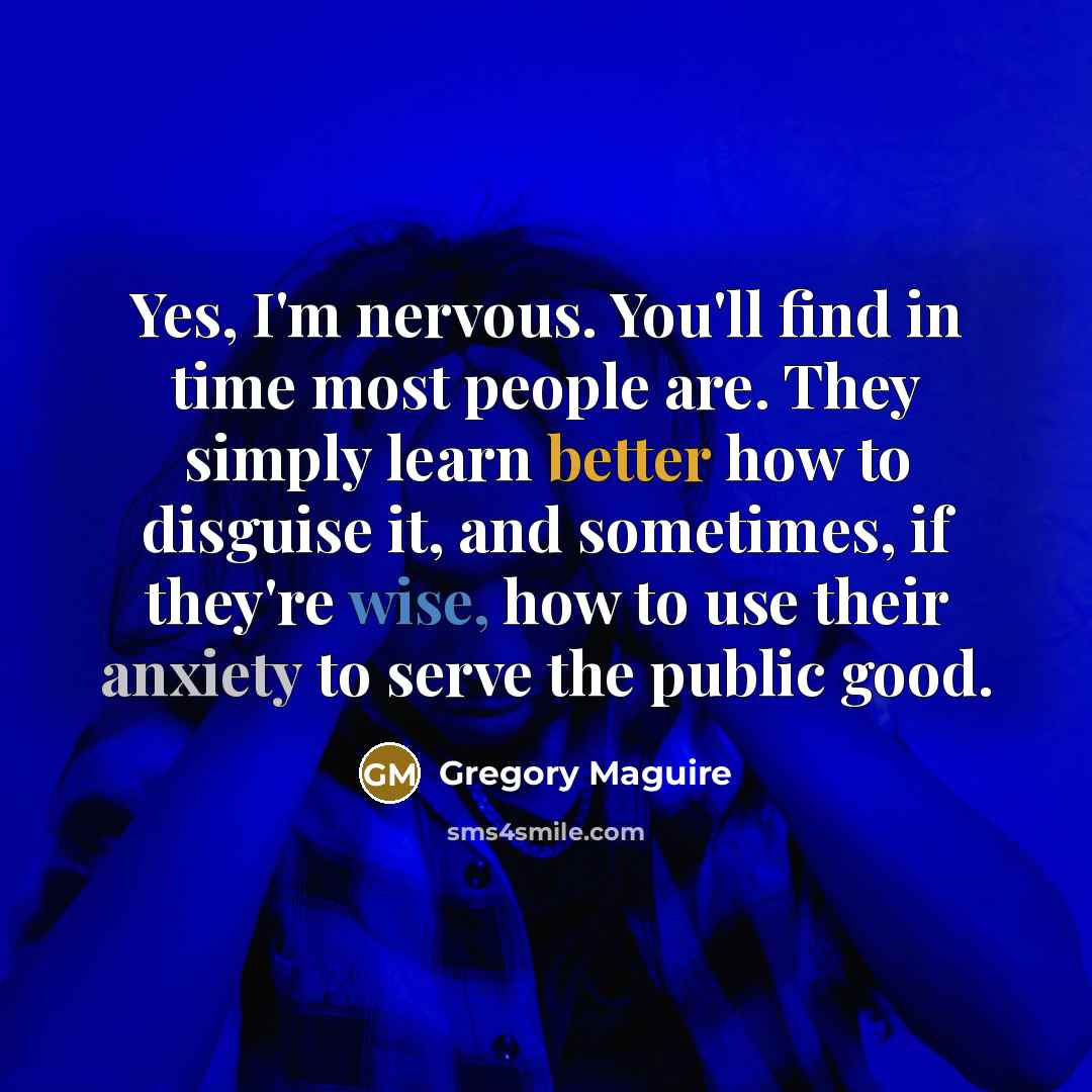 “Yes, I'm nervous. You'll find in time most people are.…” quote by Gregory Maguire