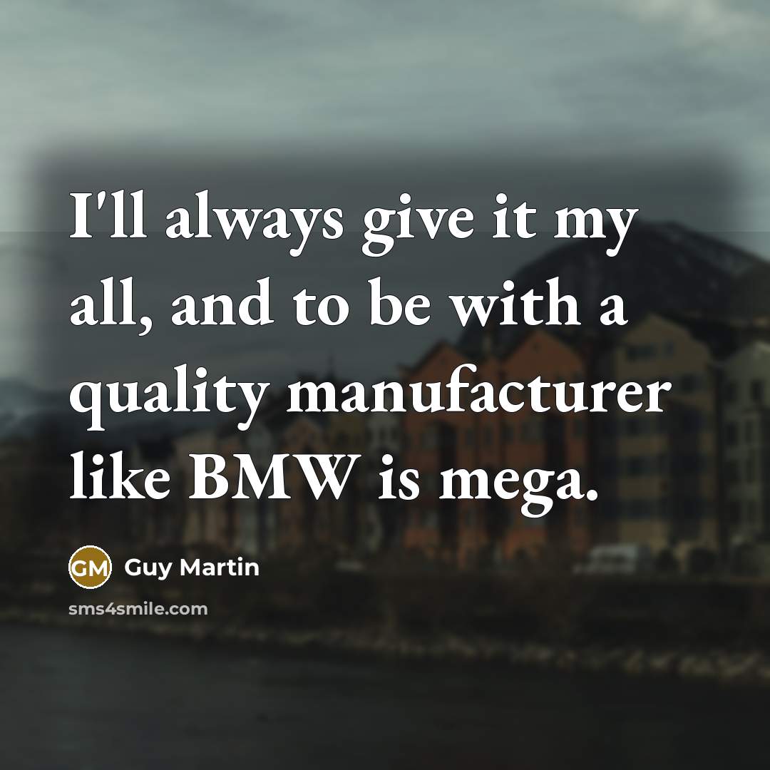 “I'll always give it my all, and to be with…” quote by Guy Martin