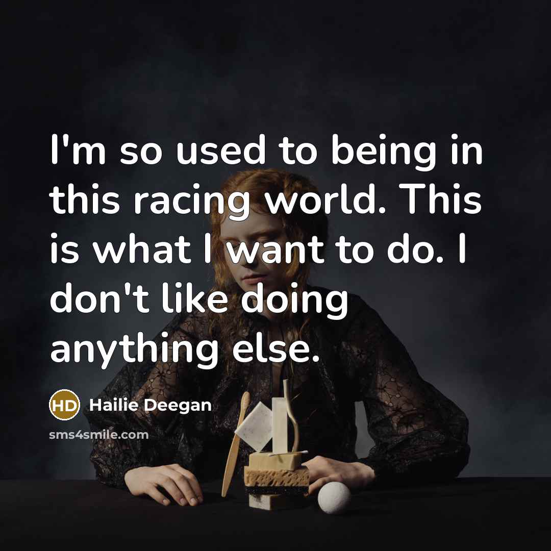 “I'm so used to being in this racing world. This…” quote by Hailie Deegan