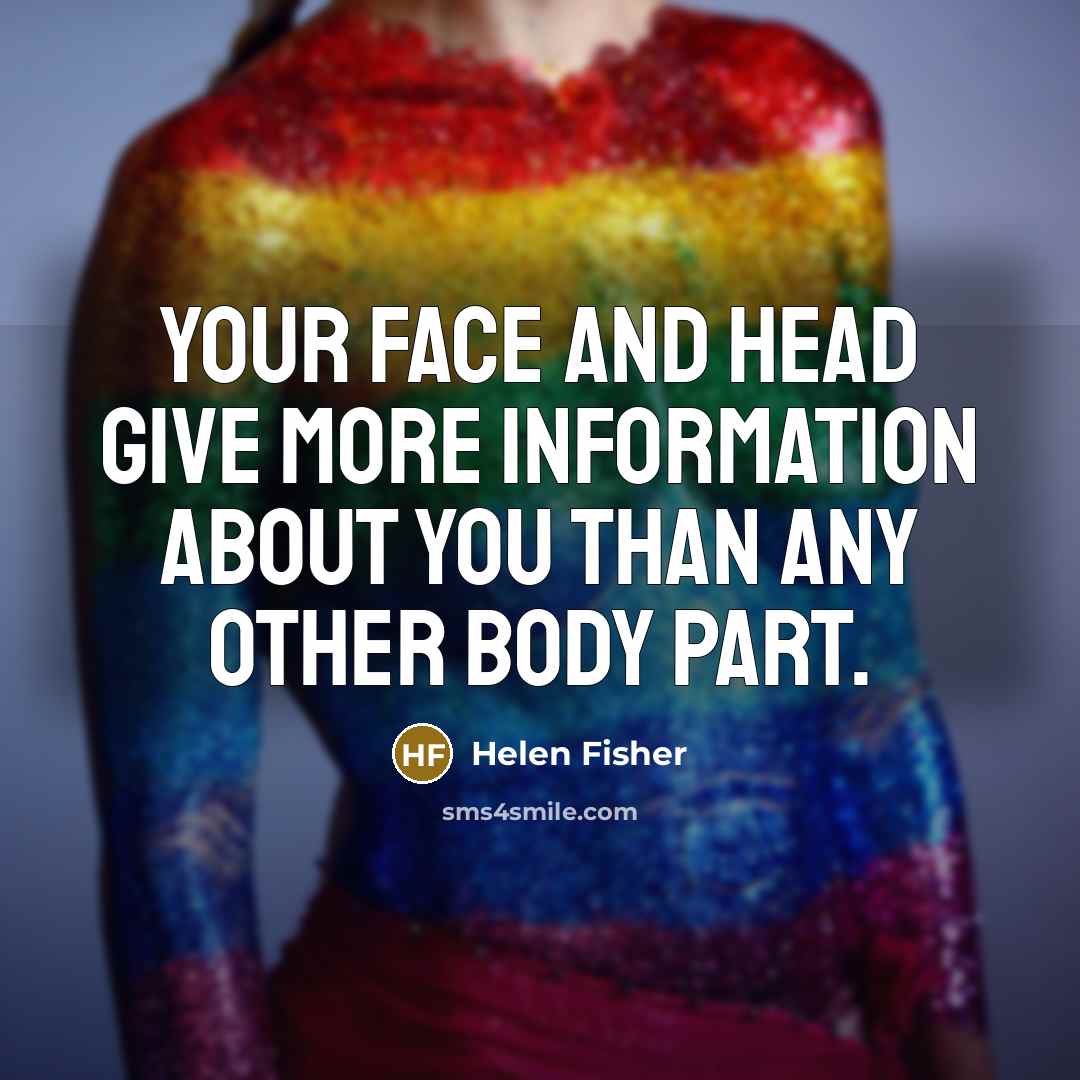 “Your face and head give more information about you than…” quote by Helen Fisher