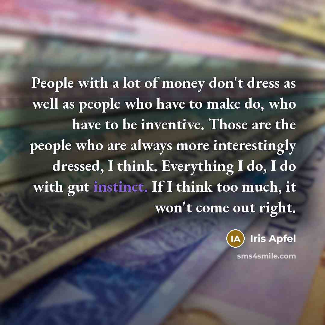 “People with a lot of money don't dress as well…” quote by Iris Apfel