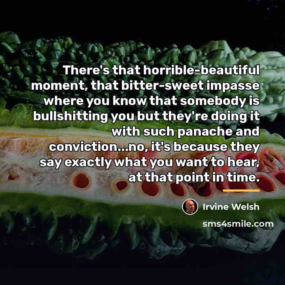 “There's that horrible-beautiful moment, that bitter-sweet impasse where you know…” quote by Irvine Welsh
