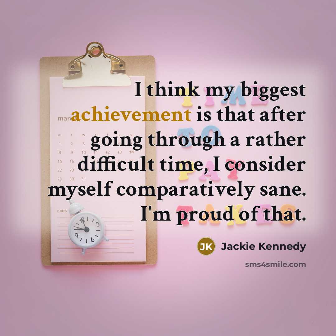 “I think my biggest achievement is that after going through…” quote by Jackie Kennedy