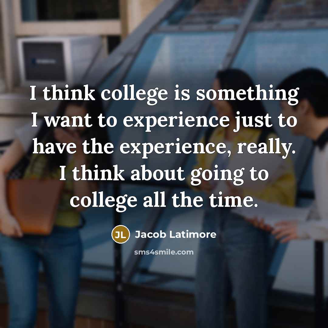 “I think college is something I want to experience just…” quote by Jacob Latimore
