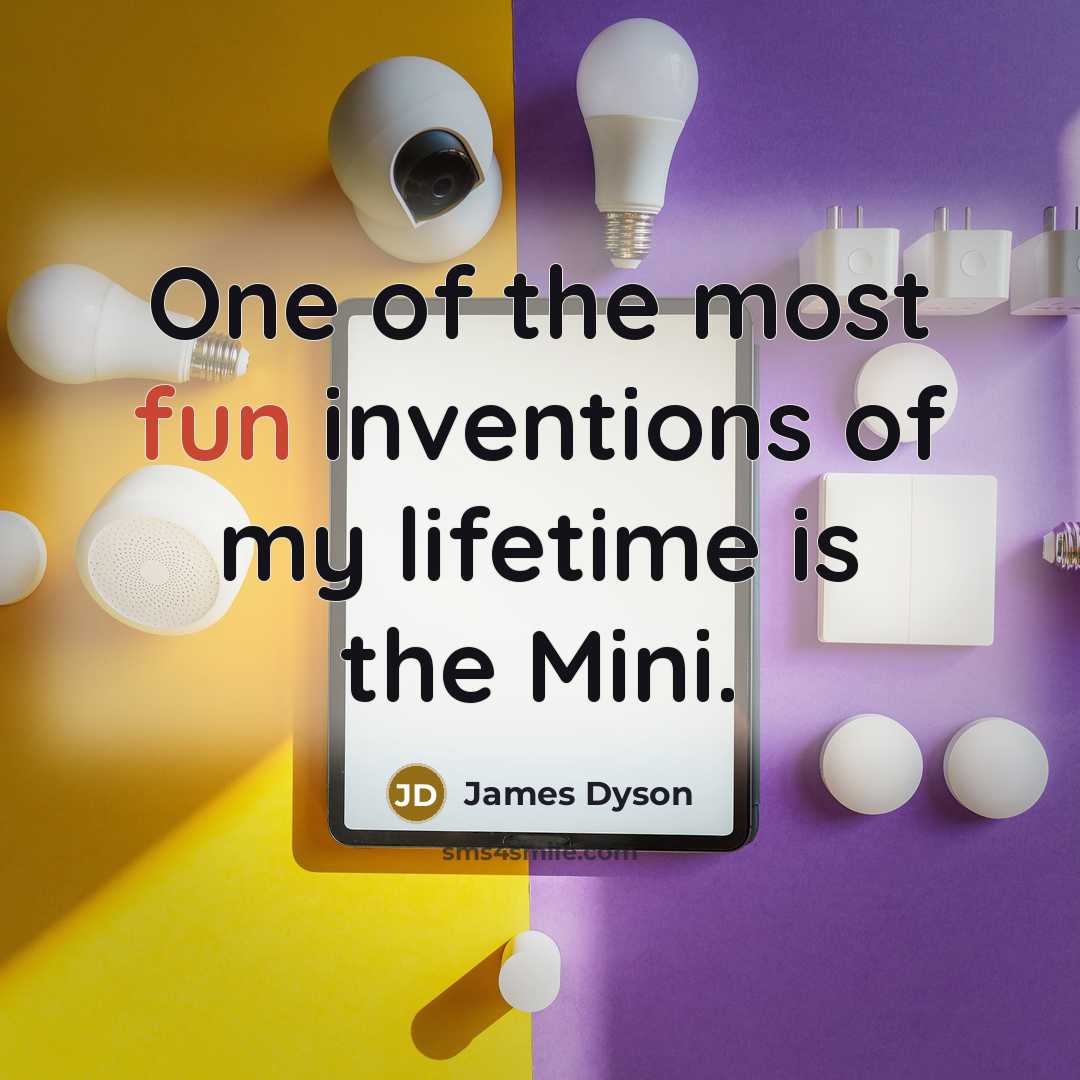 “One of the most fun inventions of my lifetime is…” quote by James Dyson