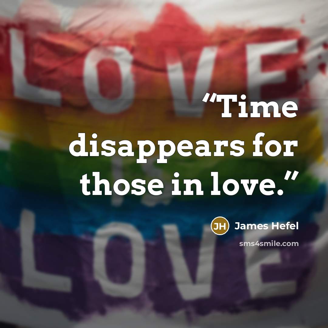 “Time disappears for those in love.” quote by James Hefel