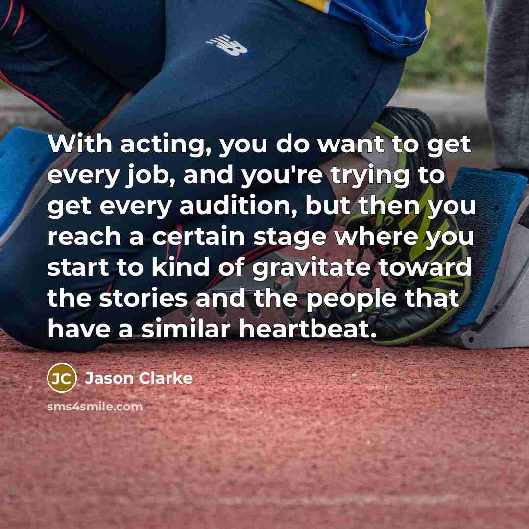 “With acting, you do want to get every job, and…” quote by Jason Clarke