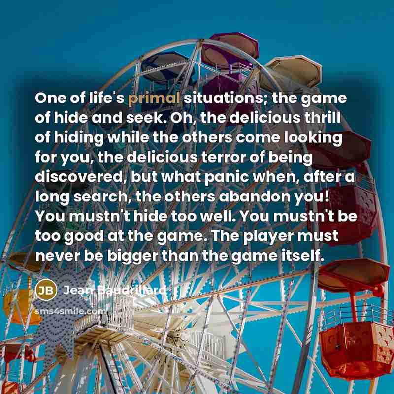 “One of life's primal situations; the game of hide and…” quote by Jean Baudrillard
