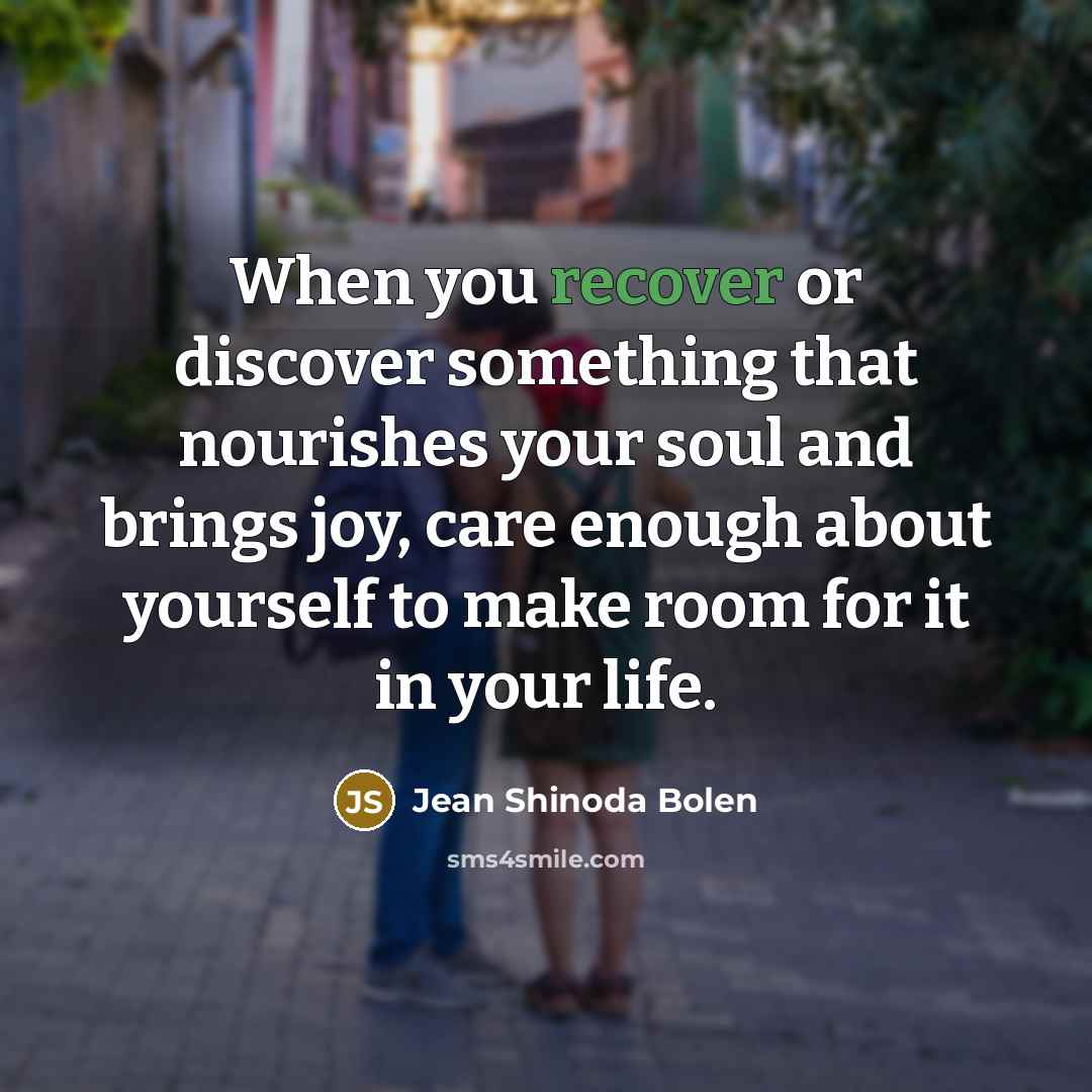 “When you recover or discover something that nourishes your soul…” quote by Jean Shinoda Bolen