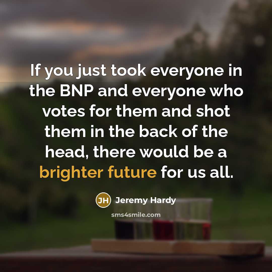 “If you just took everyone in the BNP and everyone…” quote by Jeremy Hardy