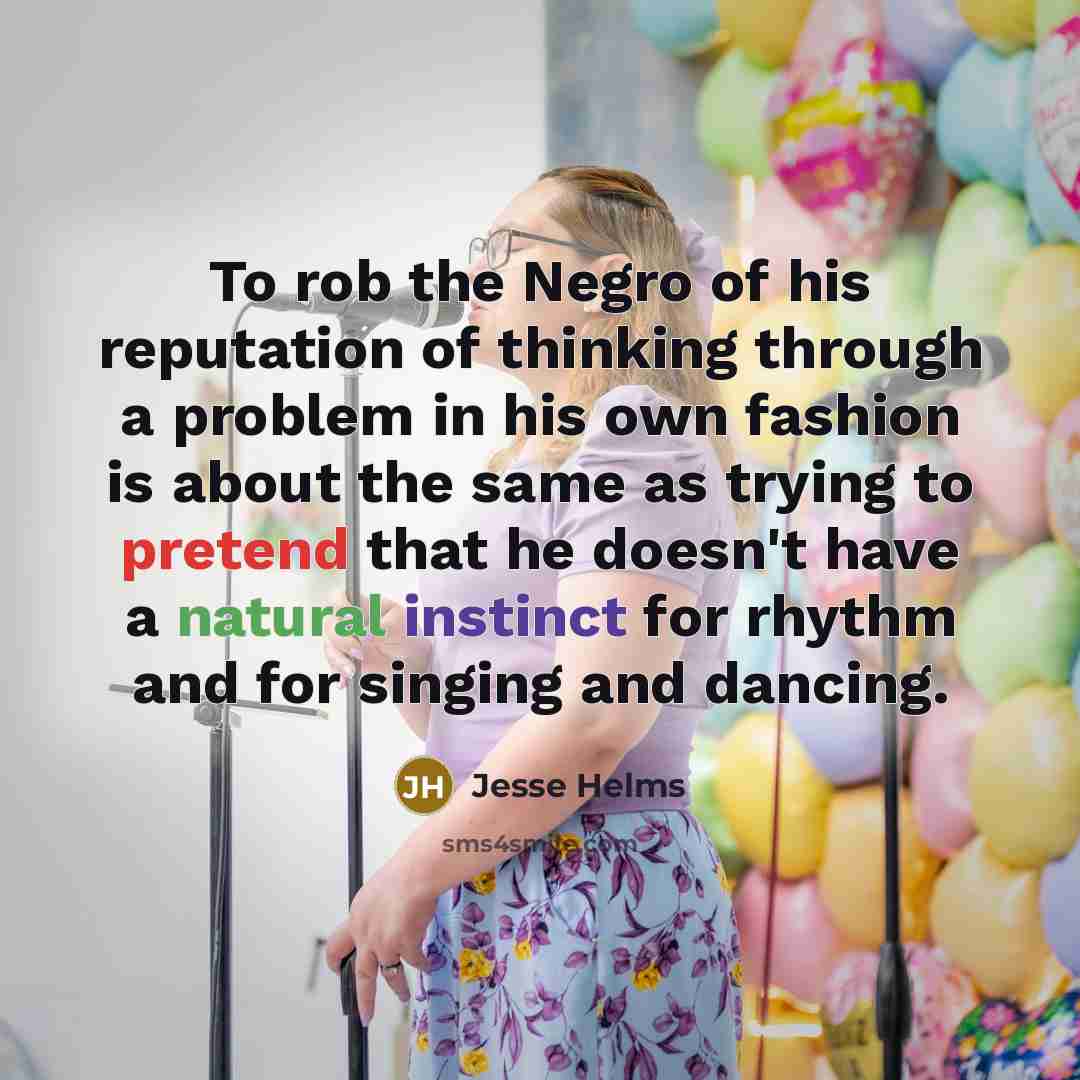 “To rob the Negro of his reputation of thinking through…” quote by Jesse Helms