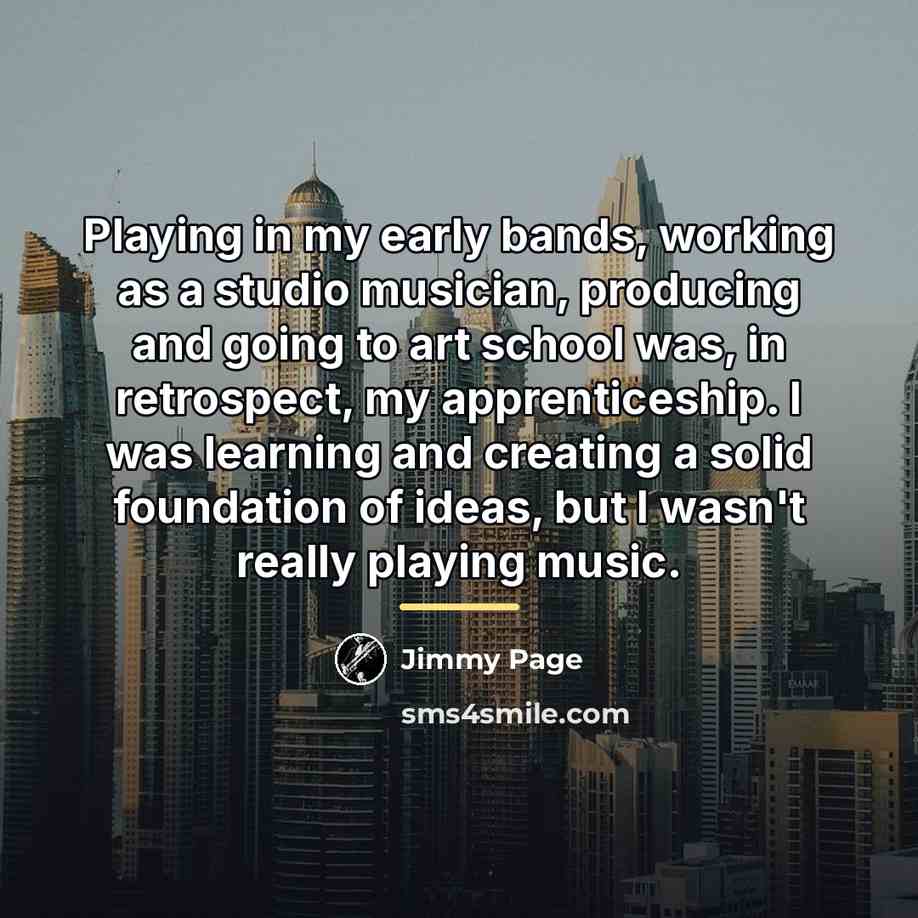 “Playing in my early bands, working as a studio musician,…” quote by Jimmy Page
