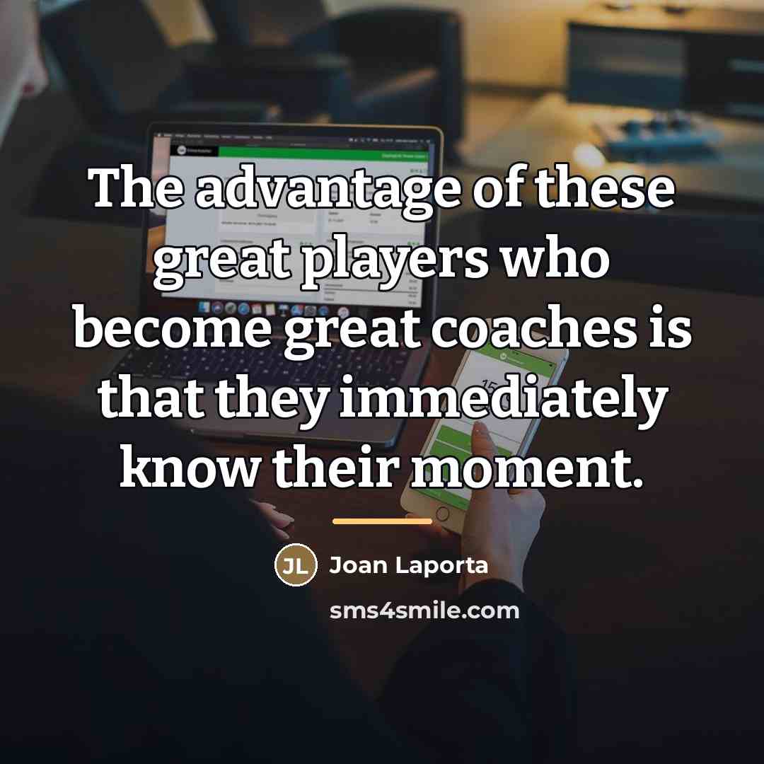 “The advantage of these great players who become great coaches…” quote by Joan Laporta