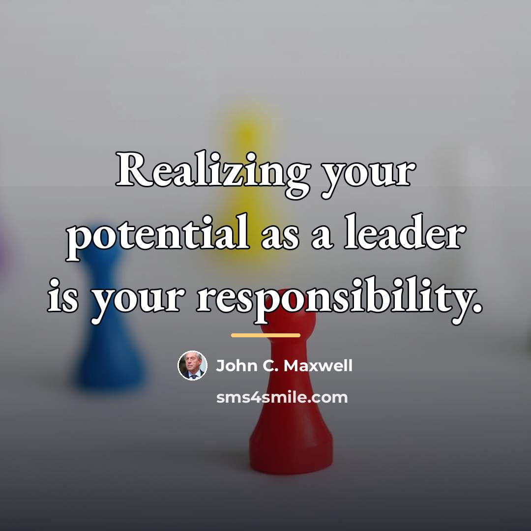 “Realizing your potential as a leader is your responsibility.…” quote by John C. Maxwell