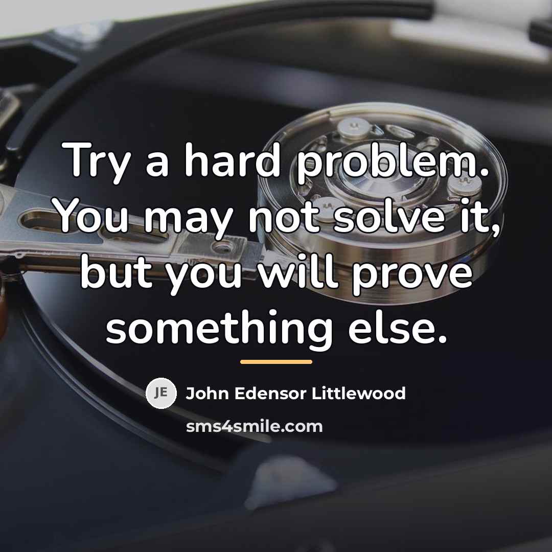 “Try a hard problem. You may not solve it, but…” quote by John Edensor Littlewood