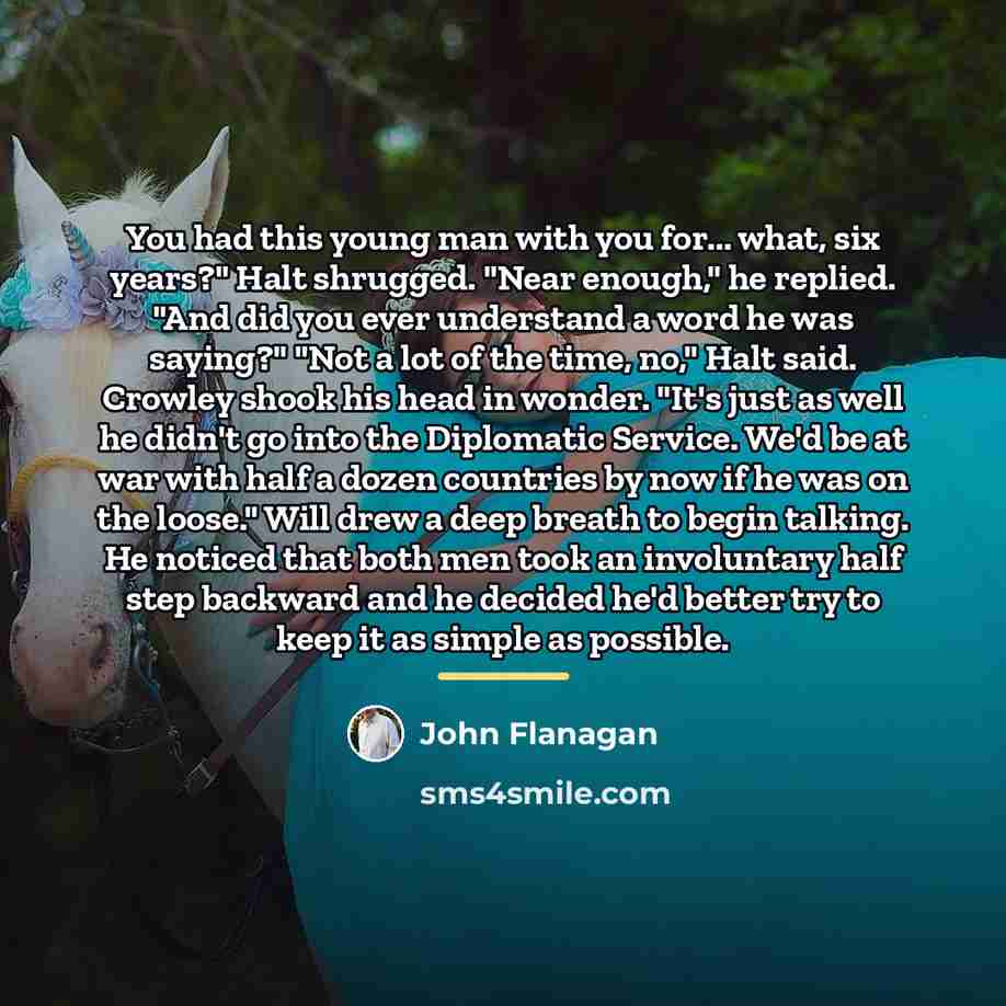 “You had this young man with you for... what, six…” quote by John Flanagan