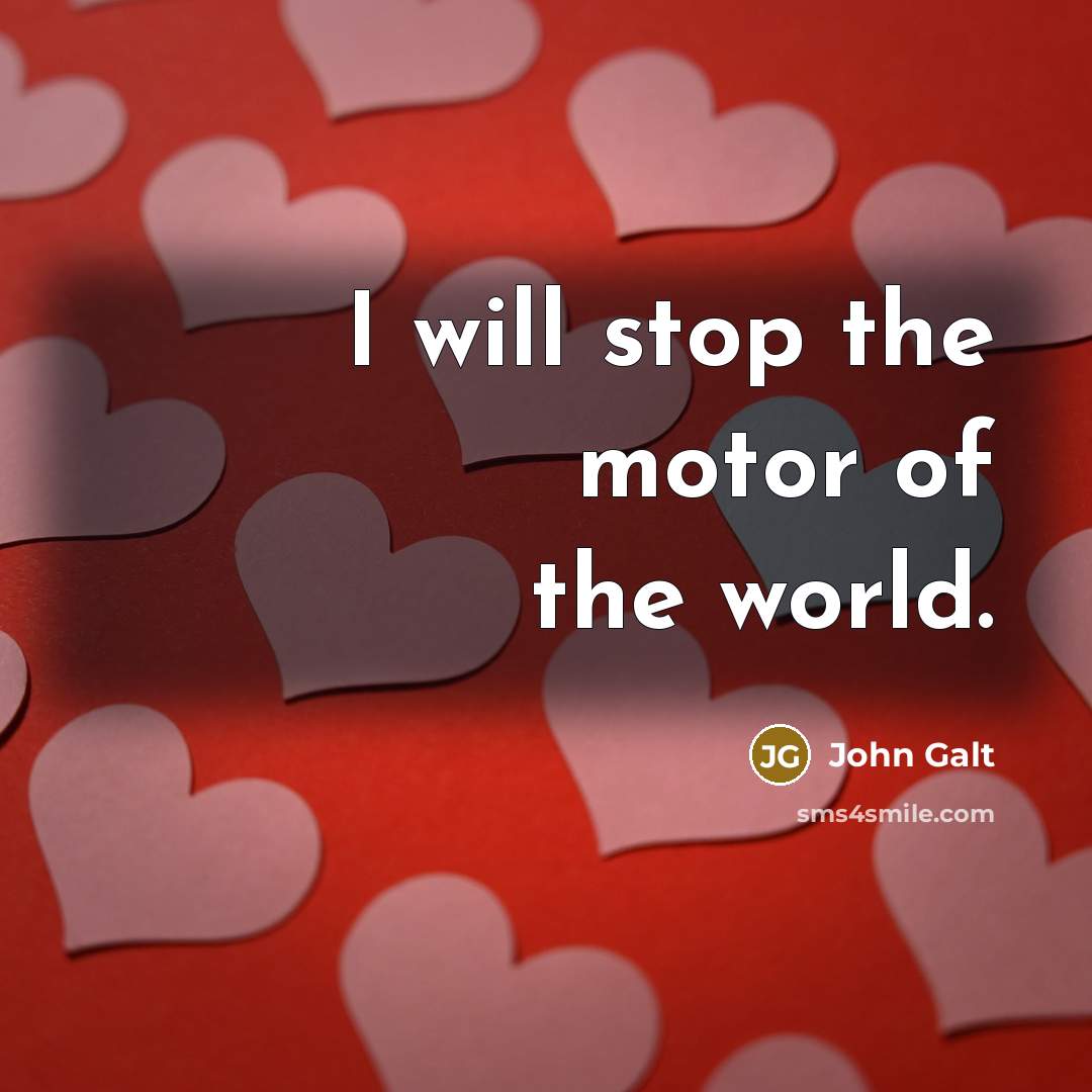 “I will stop the motor of the world.…” quote by John Galt