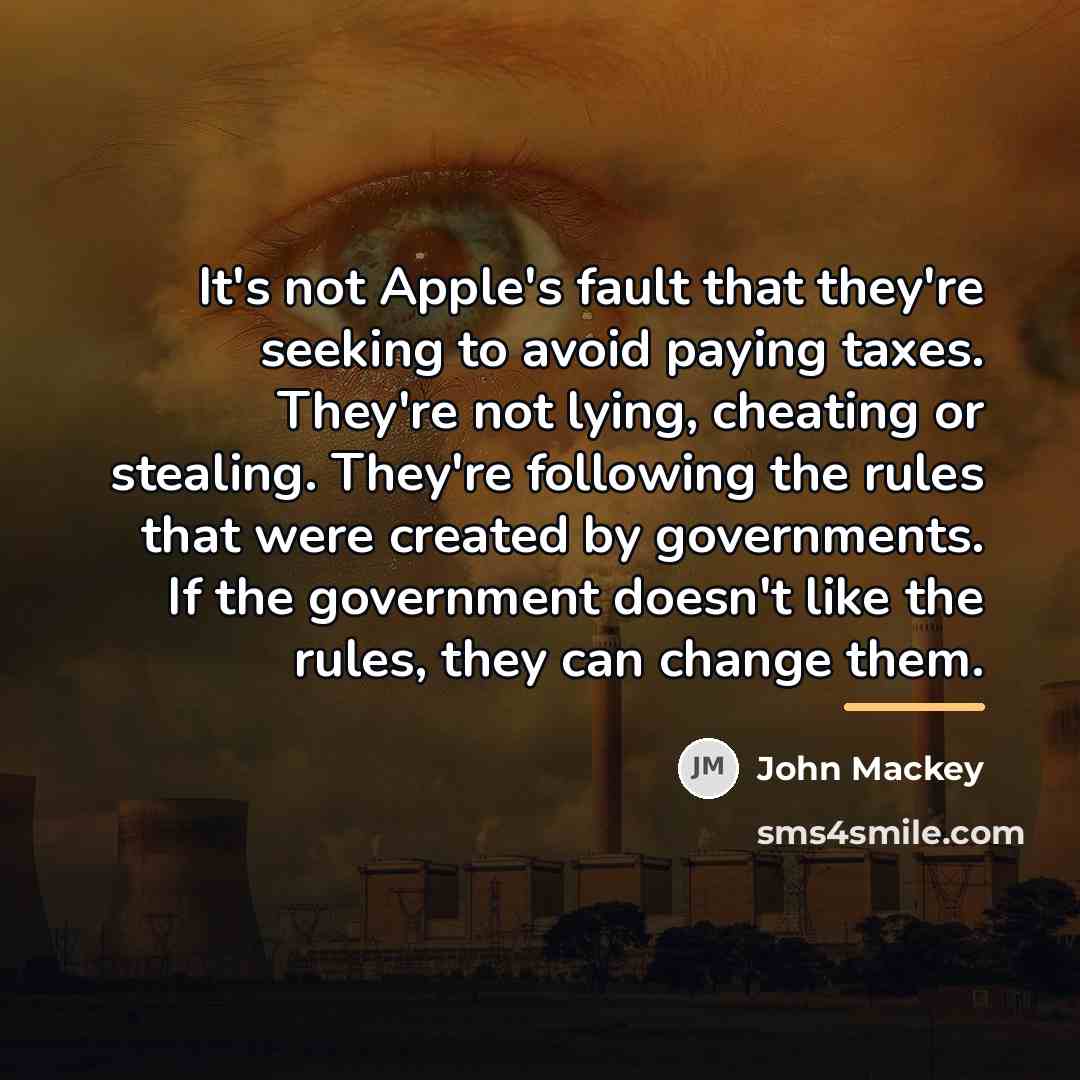 “It's not Apple's fault that they're seeking to avoid paying…” quote by John Mackey
