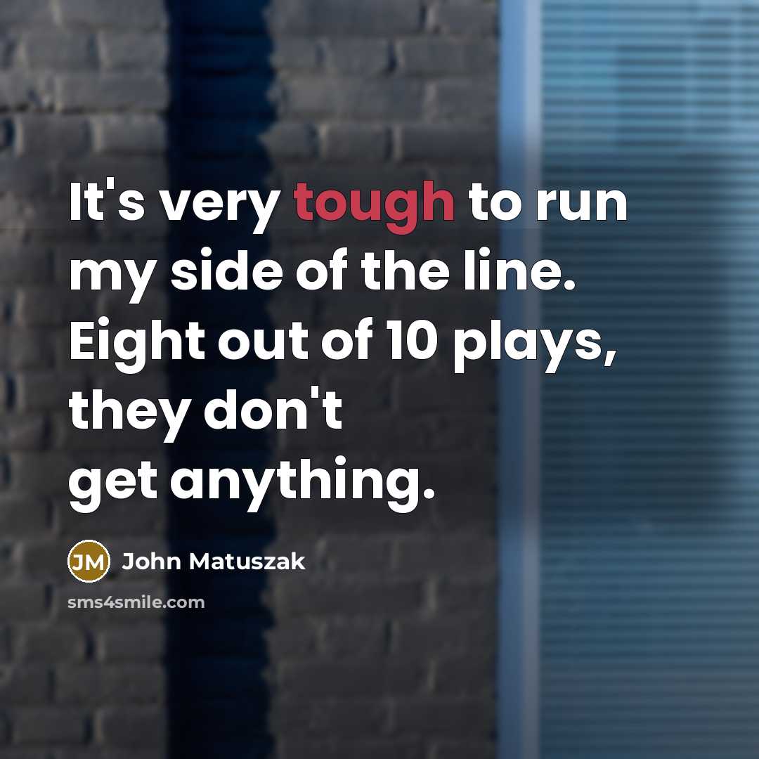 “It's very tough to run my side of the line.…” quote by John Matuszak