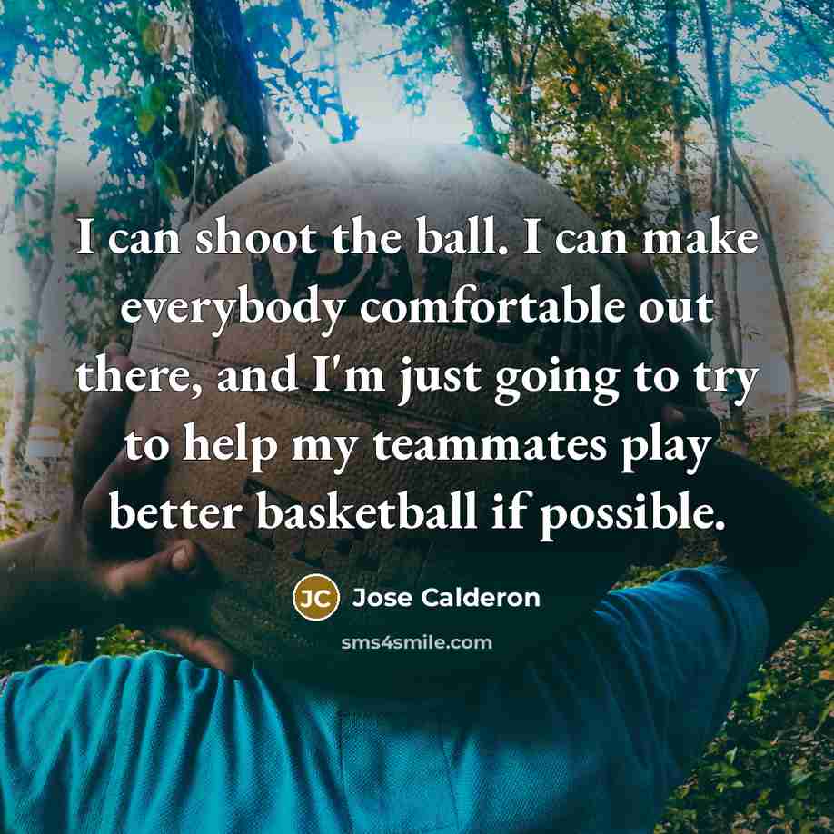 “I can shoot the ball. I can make everybody comfortable…” quote by Jose Calderon
