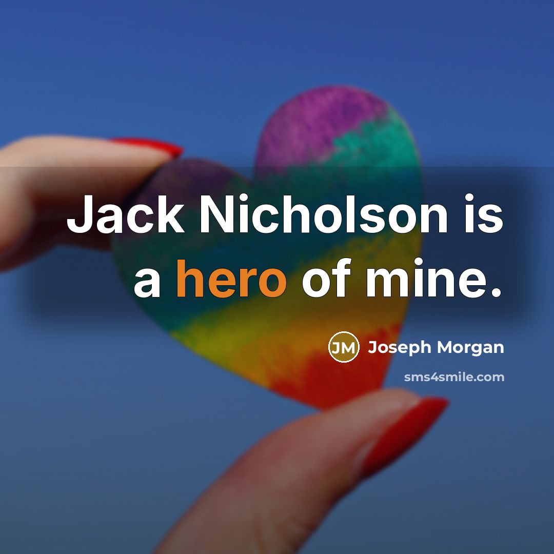 “Jack Nicholson is a hero of mine.” quote by Joseph Morgan