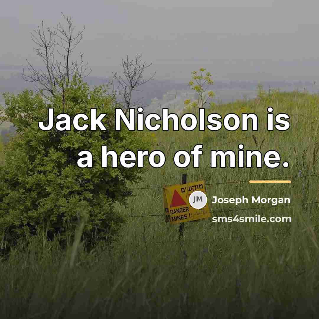 “Jack Nicholson is a hero of mine.…” quote by Joseph Morgan