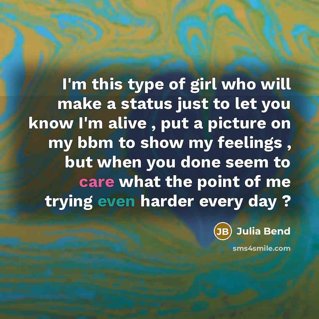 “I'm this type of girl who will make a status…” quote by Julia Bend