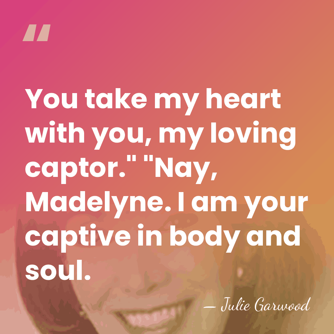 You take my heart with you, my loving captor." "Nay, Madelyne. I&hellip; - Julie Garwood