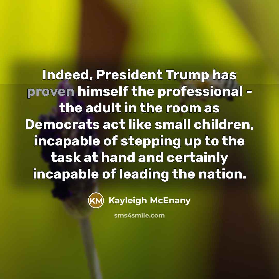 “Indeed, President Trump has proven himself the professional - the…” quote by Kayleigh McEnany