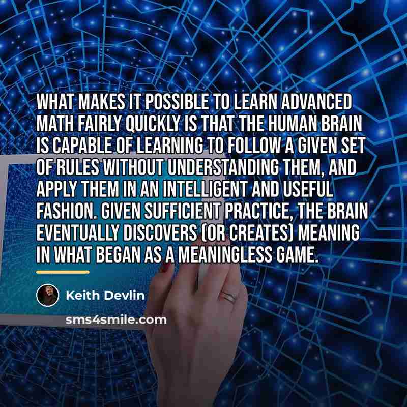 “What makes it possible to learn advanced math fairly quickly…” quote by Keith Devlin