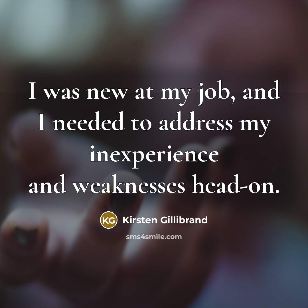 “I was new at my job, and I needed to…” quote by Kirsten Gillibrand