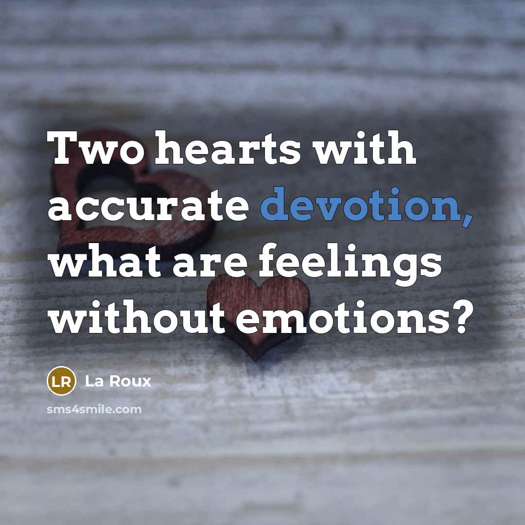 “Two hearts with accurate devotion, what are feelings without emotions?” quote by La Roux